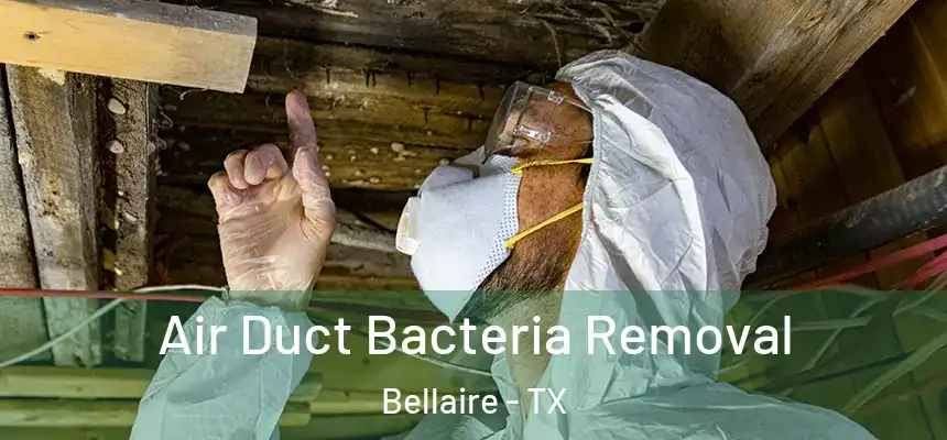 Air Duct Bacteria Removal Bellaire - TX