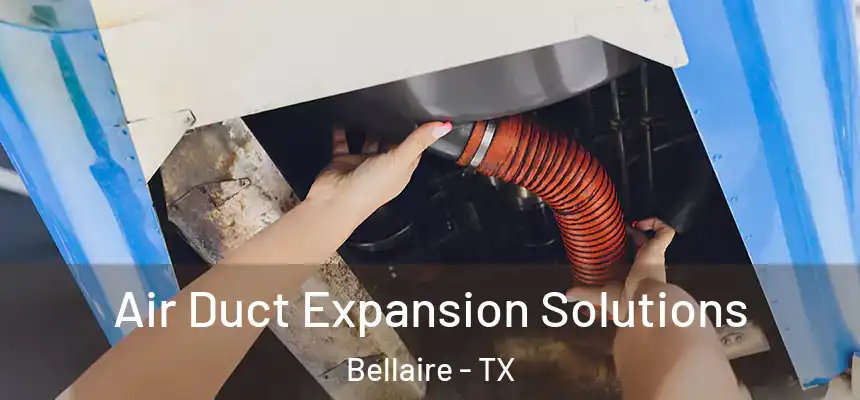 Air Duct Expansion Solutions Bellaire - TX
