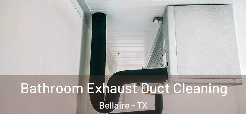  Bathroom Exhaust Duct Cleaning Bellaire - TX