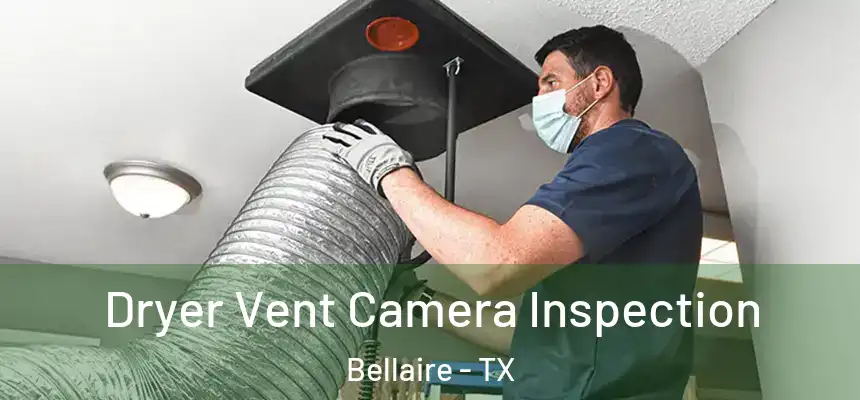  Dryer Vent Camera Inspection Bellaire - TX