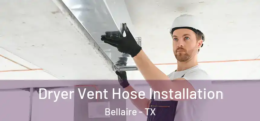  Dryer Vent Hose Installation Bellaire - TX