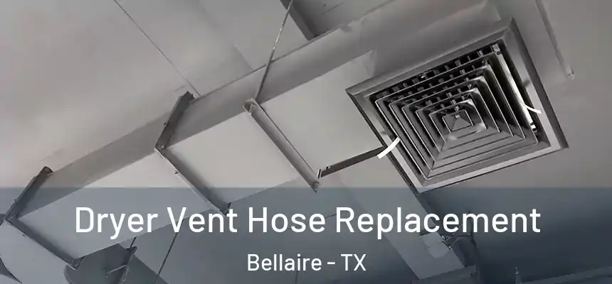  Dryer Vent Hose Replacement Bellaire - TX