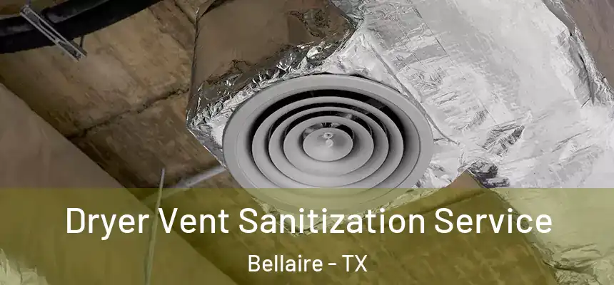 Dryer Vent Sanitization Service Bellaire - TX