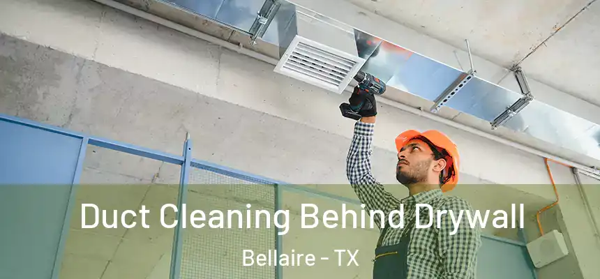  Duct Cleaning Behind Drywall Bellaire - TX