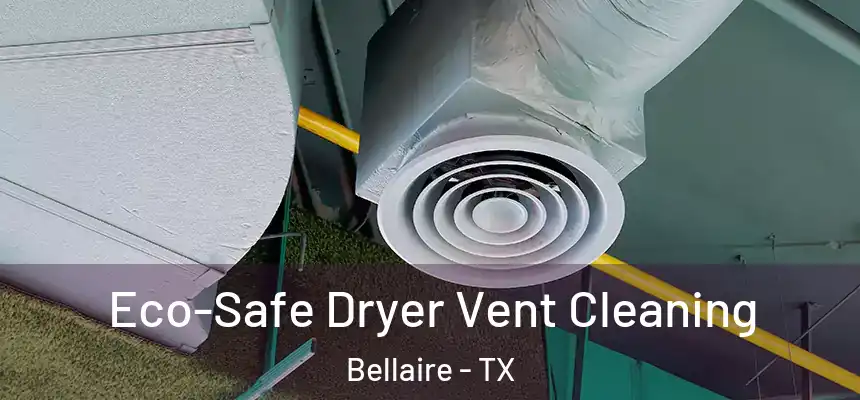 Eco-Safe Dryer Vent Cleaning Bellaire - TX