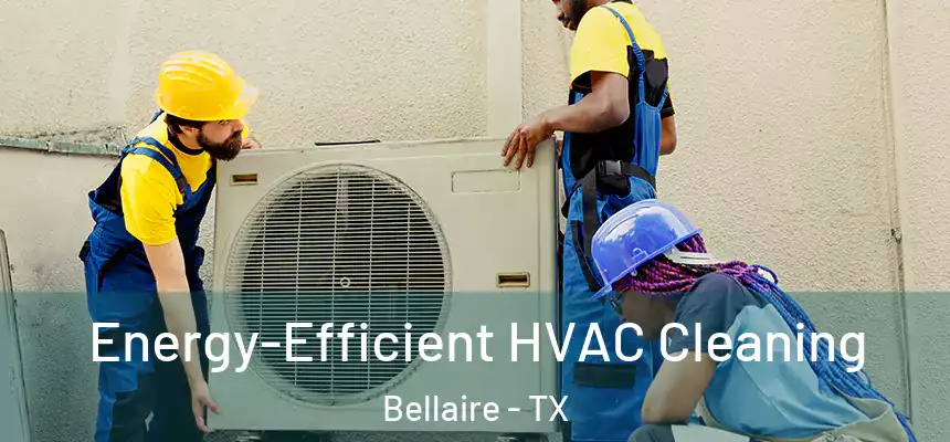  Energy-Efficient HVAC Cleaning Bellaire - TX