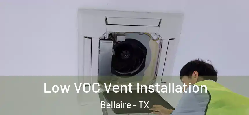  Low VOC Vent Installation Bellaire - TX